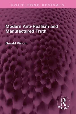 E-Book (pdf) Modern Anti-Realism and Manufactured Truth von Gerald A. Vision