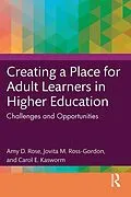E-Book (epub) Creating a Place for Adult Learners in Higher Education von Amy D. Rose, Jovita M. Ross-Gordon, Carol E. Kasworm