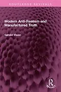 E-Book (epub) Modern Anti-Realism and Manufactured Truth von Gerald A. Vision