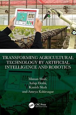 E-Book (epub) Transforming Agricultural Technology by Artificial Intelligence and Robotics von Manan Shah, Aalap Doshi, Kanish Shah