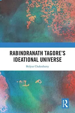 E-Book (epub) Rabindranath Tagore's Ideational Universe von Bidyut Chakrabarty