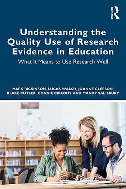E-Book (pdf) Understanding the Quality Use of Research Evidence in Education von Mark Rickinson, Lucas Walsh, Joanne Gleeson