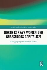 E-Book (pdf) North Korea's Women-led Grassroots Capitalism von Bronwen Dalton, Kyungja Jung