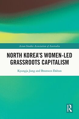 E-Book (epub) North Korea's Women-led Grassroots Capitalism von Bronwen Dalton, Kyungja Jung