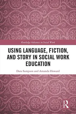 E-Book (pdf) Using Language, Fiction, and Story in Social Work Education von Dara Sampson, Amanda Howard