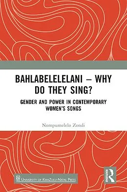 PDF Bahlabelelelani - Why Do They Sing? von Nompumelelo Zondi