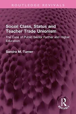 E-Book (pdf) Social Class, Status and Teacher Trade Unionism von Sandra M. Turner