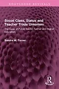 E-Book (epub) Social Class, Status and Teacher Trade Unionism von Sandra M. Turner