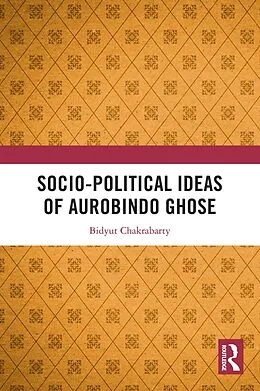 E-Book (pdf) Socio-political Ideas of Aurobindo Ghose von Bidyut Chakrabarty