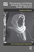 ePUB Photography and Making Bedouin Histories in the Naqab, 1906-2013 von Emilie Le Febvre