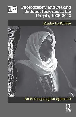 ePUB Photography and Making Bedouin Histories in the Naqab, 1906-2013 von Emilie Le Febvre