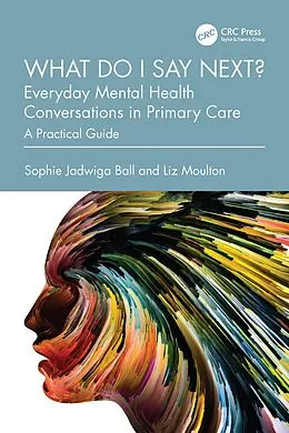 ePUB What do I say next? Everyday Mental Health Conversations in Primary Care von Sophie Jadwiga Ball, Liz Moulton