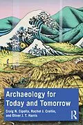 E-Book (epub) Archaeology for Today and Tomorrow von Craig N. Cipolla, Rachel J. Crellin, Oliver J. T. Harris