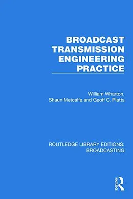 E-Book (epub) Broadcast Transmission Engineering Practice von William Wharton, Shaun Metcalfe, Geoff C. Platts