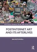 E-Book (pdf) Postinternet Art and Its Afterlives von Ian Rothwell