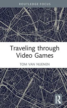 E-Book (pdf) Traveling through Video Games von Tom van Nuenen
