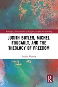 E-Book (epub) Judith Butler, Michel Foucault, and the Theology of Freedom von Gunda Werner