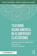 E-Book (pdf) Teaching Asian America in Elementary Classrooms von Noreen Naseem Rodríguez, Sohyun An, Esther June Kim