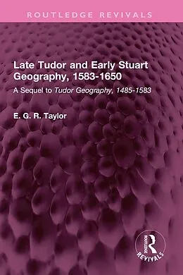 E-Book (epub) Late Tudor and Early Stuart Geography, 1583-1650 von E. G. R. Taylor