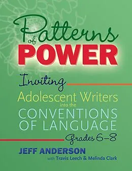 E-Book (pdf) Patterns of Power, Grades 6-8 von Jeff Anderson, Travis Leech, Melinda Clark
