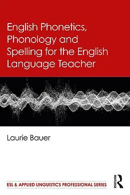 E-Book (pdf) English Phonetics, Phonology and Spelling for the English Language Teacher von Laurie Bauer