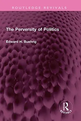 E-Book (epub) The Perversity of Politics von Edward H. Buehrig