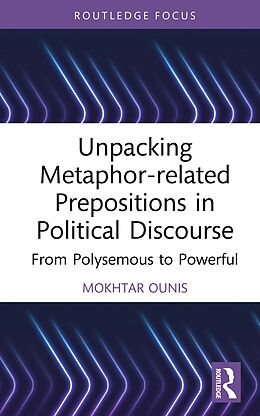 eBook (epub) Unpacking Metaphor-related Prepositions in Political Discourse de Mokhtar Ounis