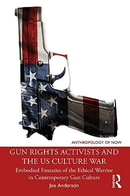 E-Book (pdf) Gun Rights Activists and the US Culture War von Joe Anderson