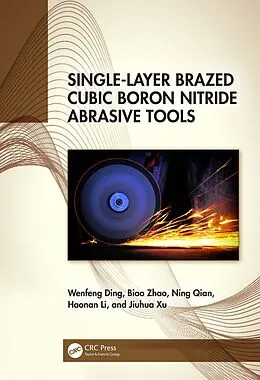 E-Book (pdf) Single-Layer Brazed Cubic Boron Nitride Abrasive Tools von Wenfeng Ding, Biao Zhao, Ning Qian