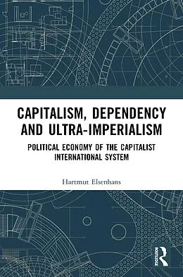 E-Book (pdf) Capitalism, Dependency and Ultra-Imperialism von Hartmut Elsenhans