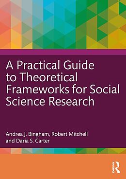 eBook (pdf) A Practical Guide to Theoretical Frameworks for Social Science Research de Andrea J. Bingham, Robert Mitchell, Daria S. Carter