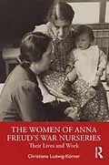 E-Book (epub) The Women of Anna Freud's War Nurseries von Christiane Ludwig-Körner