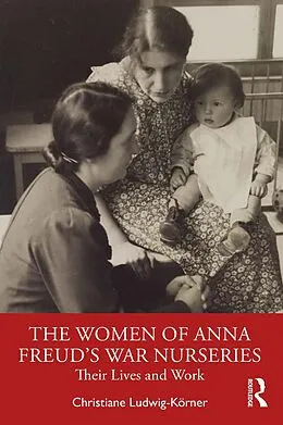 E-Book (epub) The Women of Anna Freud's War Nurseries von Christiane Ludwig-Körner