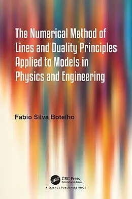 E-Book (pdf) The Numerical Method of Lines and Duality Principles Applied to Models in Physics and Engineering von Fabio Silva Botelho