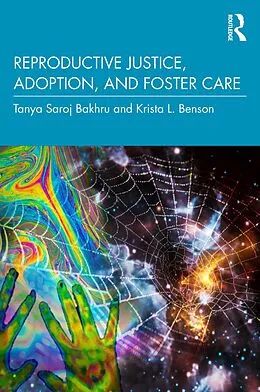 E-Book (epub) Reproductive Justice, Adoption, and Foster Care von Tanya Saroj Bakhru, Krista L. Benson