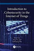 E-Book (pdf) Introduction to Cybersecurity in the Internet of Things von Keke Gai, Jing Yu, Liehuang Zhu