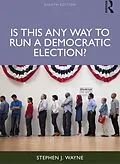 E-Book (epub) Is This Any Way to Run a Democratic Election? von Stephen J. Wayne