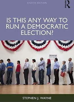E-Book (epub) Is This Any Way to Run a Democratic Election? von Stephen J. Wayne