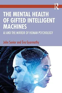 E-Book (epub) The Mental Health of Gifted Intelligent Machines von John Senior, Éva Gyarmathy