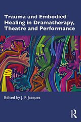 E-Book (pdf) Trauma and Embodied Healing in Dramatherapy, Theatre and Performance von 