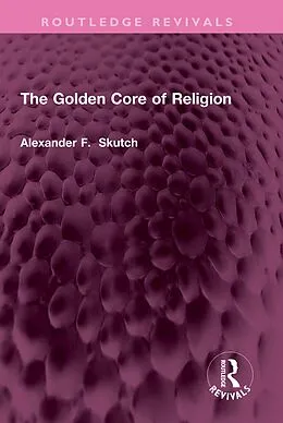 E-Book (epub) The Golden Core of Religion von Alexander F. Skutch