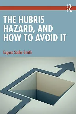 E-Book (pdf) The Hubris Hazard, and How to Avoid It von Eugene Sadler-Smith