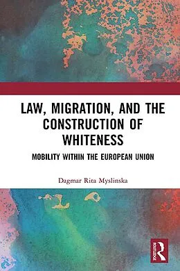 E-Book (pdf) Law, Migration, and the Construction of Whiteness von Dagmar Rita Myslinska