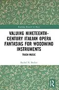 ePUB Valuing Nineteenth-Century Italian Opera Fantasias for Woodwind Instruments von Rachel N. Becker