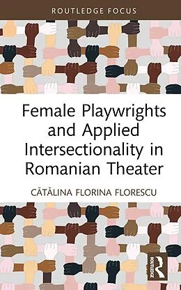 E-Book (pdf) Female Playwrights and Applied Intersectionality in Romanian Theater von Catalina Florina Florescu