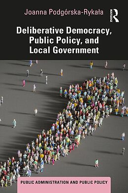 E-Book (pdf) Deliberative Democracy, Public Policy, and Local Government von Joanna Podgórska-Rykala