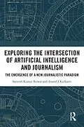 E-Book (pdf) Exploring the Intersection of Artificial Intelligence and Journalism von Santosh Kumar Biswal, Anand J. Kulkarni