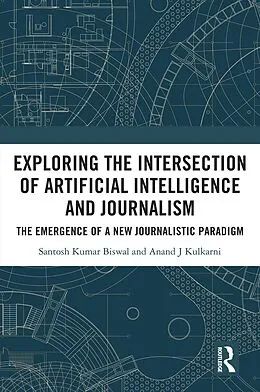E-Book (epub) Exploring the Intersection of Artificial Intelligence and Journalism von Santosh Kumar Biswal, Anand J. Kulkarni