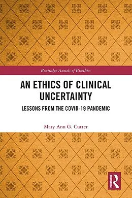 E-Book (pdf) An Ethics of Clinical Uncertainty von Mary Ann G. Cutter