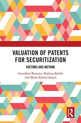 E-Book (pdf) Valuation of Patents for Securitization von Arundhati Banerjee, Rajdeep Bakshi, Manas Kumar Sanyal
